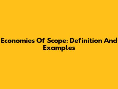 Economies Of Scope: Definition And Examples