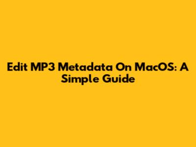 Edit MP3 Metadata On MacOS: A Simple Guide