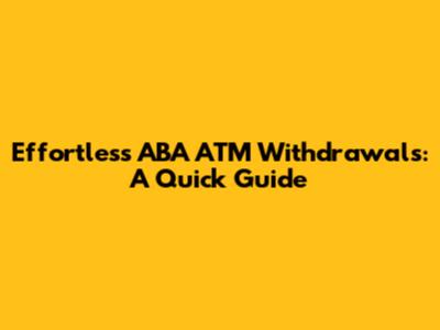 Effortless ABA ATM Withdrawals: A Quick Guide