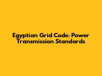 Egyptian Grid Code: Power Transmission Standards
