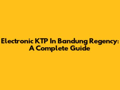 Electronic KTP In Bandung Regency: A Complete Guide