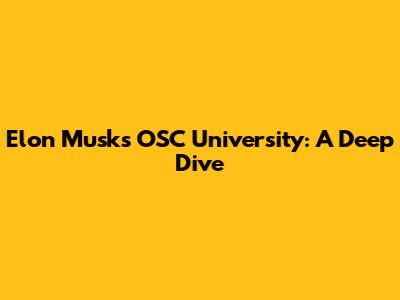 Elon Musk's OSC University: A Deep Dive