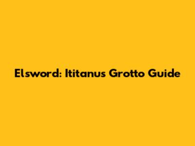 Elsword: Ititanu's Grotto Guide