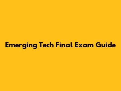 Emerging Tech Final Exam Guide