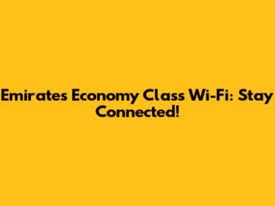 Emirates Economy Class Wi-Fi: Stay Connected!
