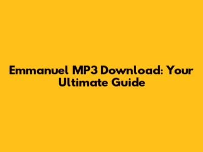 Emmanuel MP3 Download: Your Ultimate Guide