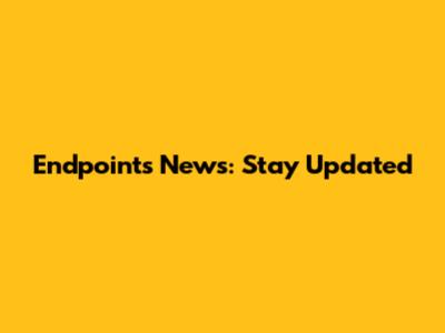 Endpoints News: Stay Updated