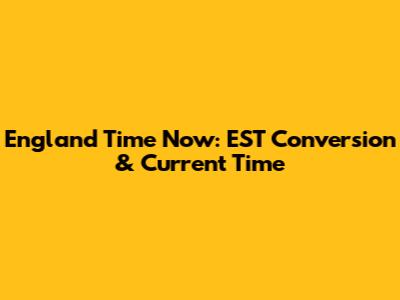 England Time Now: EST Conversion & Current Time