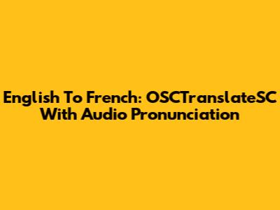 English To French: OSCTranslateSC With Audio Pronunciation