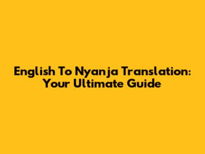English To Nyanja Translation: Your Ultimate Guide