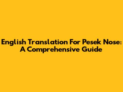 English Translation For 'Pesek' Nose: A Comprehensive Guide