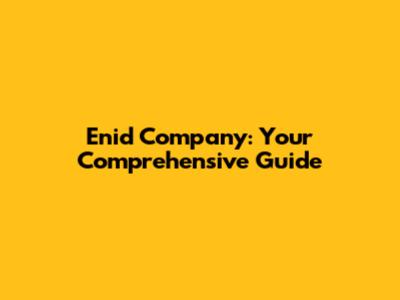 Enid Company: Your Comprehensive Guide