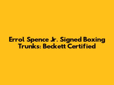 Errol Spence Jr. Signed Boxing Trunks: Beckett Certified