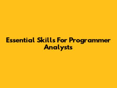 Essential Skills For Programmer Analysts