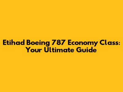 Etihad Boeing 787 Economy Class: Your Ultimate Guide