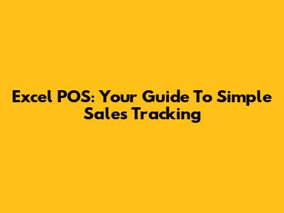 Excel POS: Your Guide To Simple Sales Tracking