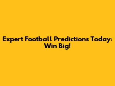 Expert Football Predictions Today: Win Big!