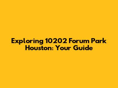 Exploring 10202 Forum Park Houston: Your Guide
