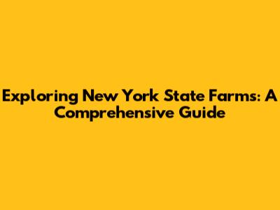 Exploring New York State Farms: A Comprehensive Guide