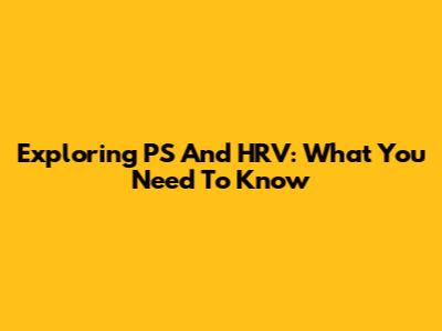 Exploring PS And HRV: What You Need To Know