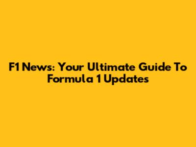F1 News: Your Ultimate Guide To Formula 1 Updates