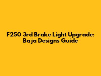 F250 3rd Brake Light Upgrade: Baja Designs Guide