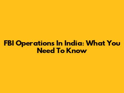FBI Operations In India: What You Need To Know