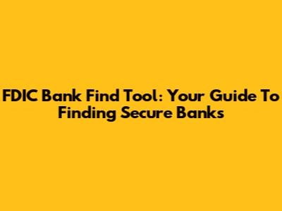 FDIC Bank Find Tool: Your Guide To Finding Secure Banks