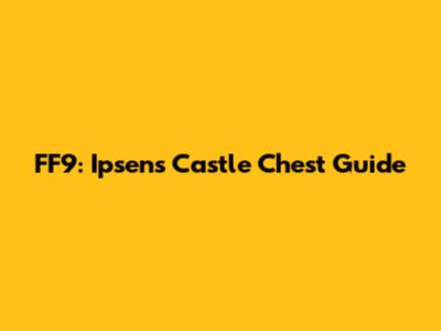 FF9: Ipsen's Castle Chest Guide