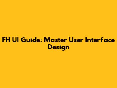 FH UI Guide: Master User Interface Design