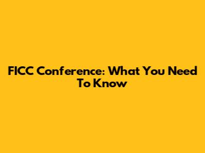 FICC Conference: What You Need To Know