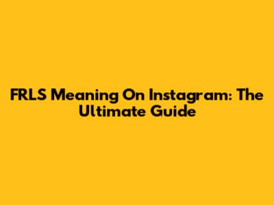 FRLS Meaning On Instagram: The Ultimate Guide