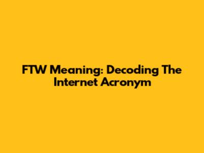 FTW Meaning: Decoding The Internet Acronym