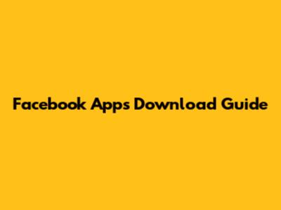Facebook Apps Download Guide