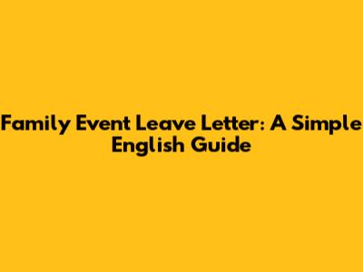 Family Event Leave Letter:  A Simple English Guide