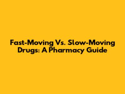 Fast-Moving Vs. Slow-Moving Drugs: A Pharmacy Guide