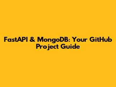 FastAPI & MongoDB: Your GitHub Project Guide