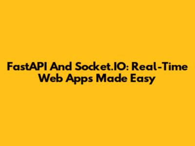 FastAPI And Socket.IO: Real-Time Web Apps Made Easy