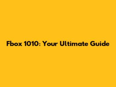 Fbox 1010: Your Ultimate Guide