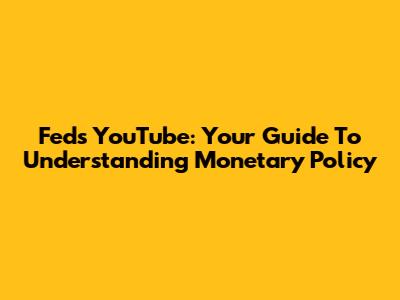 Fed's YouTube: Your Guide To Understanding Monetary Policy