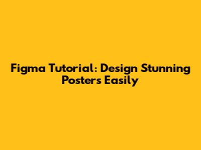 Figma Tutorial: Design Stunning Posters Easily