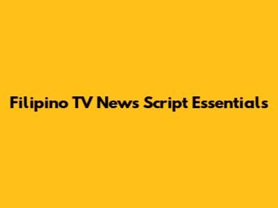Filipino TV News Script Essentials
