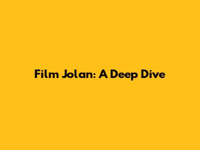 Film Jolan: A Deep Dive