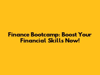 Finance Bootcamp: Boost Your Financial Skills Now!