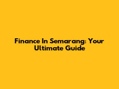 Finance In Semarang: Your Ultimate Guide