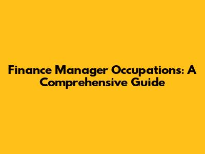 Finance Manager Occupations: A Comprehensive Guide