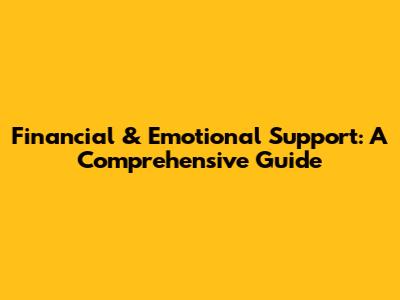 Financial & Emotional Support: A Comprehensive Guide