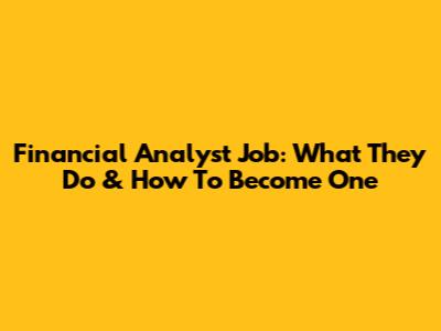 Financial Analyst Job: What They Do & How To Become One