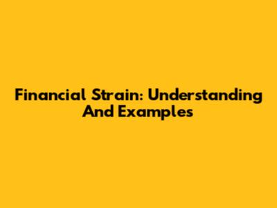 Financial Strain: Understanding And Examples