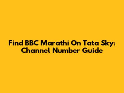 Find BBC Marathi On Tata Sky: Channel Number Guide